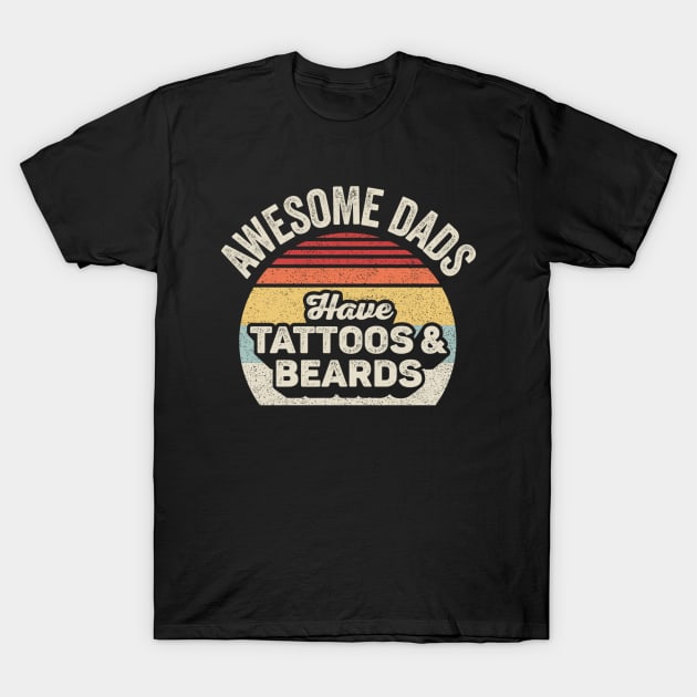Awesome Dads Have Tattoos And Beards Dad Life Gift For Dad Husband Father's Day Gift T-Shirt by SomeRays